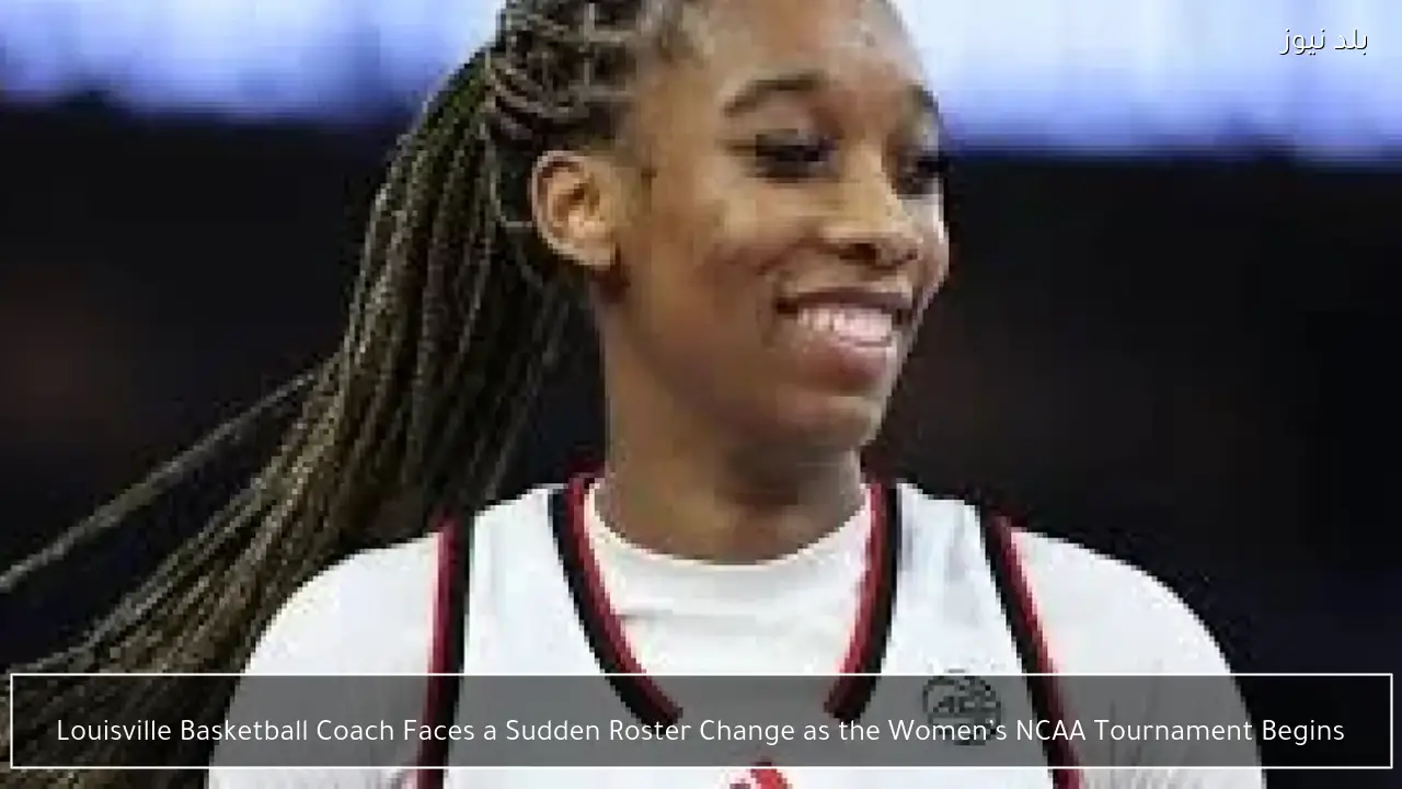 Louisville Basketball Coach Faces a Sudden Roster Change as the Women’s NCAA Tournament Begins