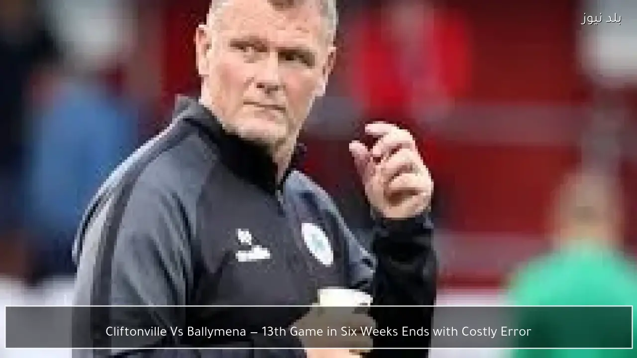 Cliftonville Vs Ballymena — 13th Game in Six Weeks Ends with Costly Error