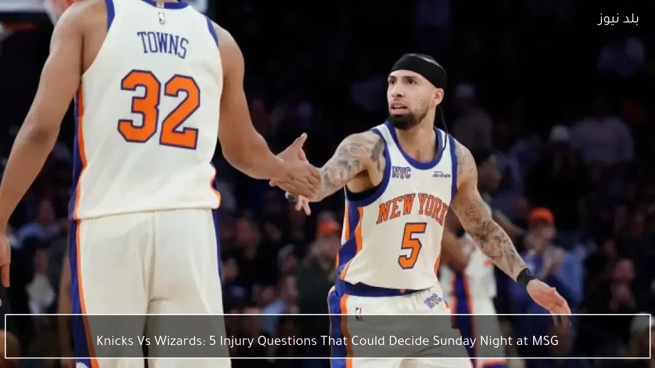 Knicks Vs Wizards: 5 Injury Questions That Could Decide Sunday Night at MSG