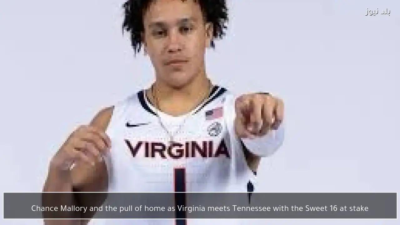 Chance Mallory and the pull of home as Virginia meets Tennessee with the Sweet 16 at stake