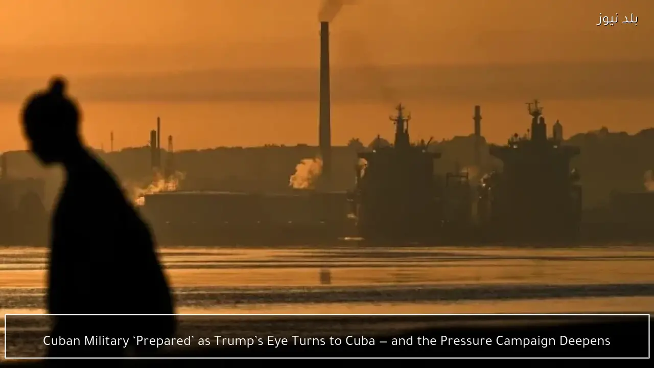Cuban Military ‘Prepared’ as Trump’s Eye Turns to Cuba — and the Pressure Campaign Deepens