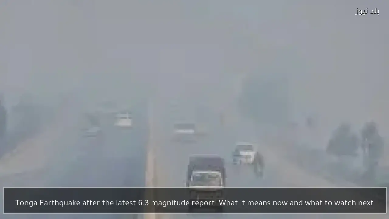 Tonga Earthquake after the latest 6.3 magnitude report: What it means now and what to watch next