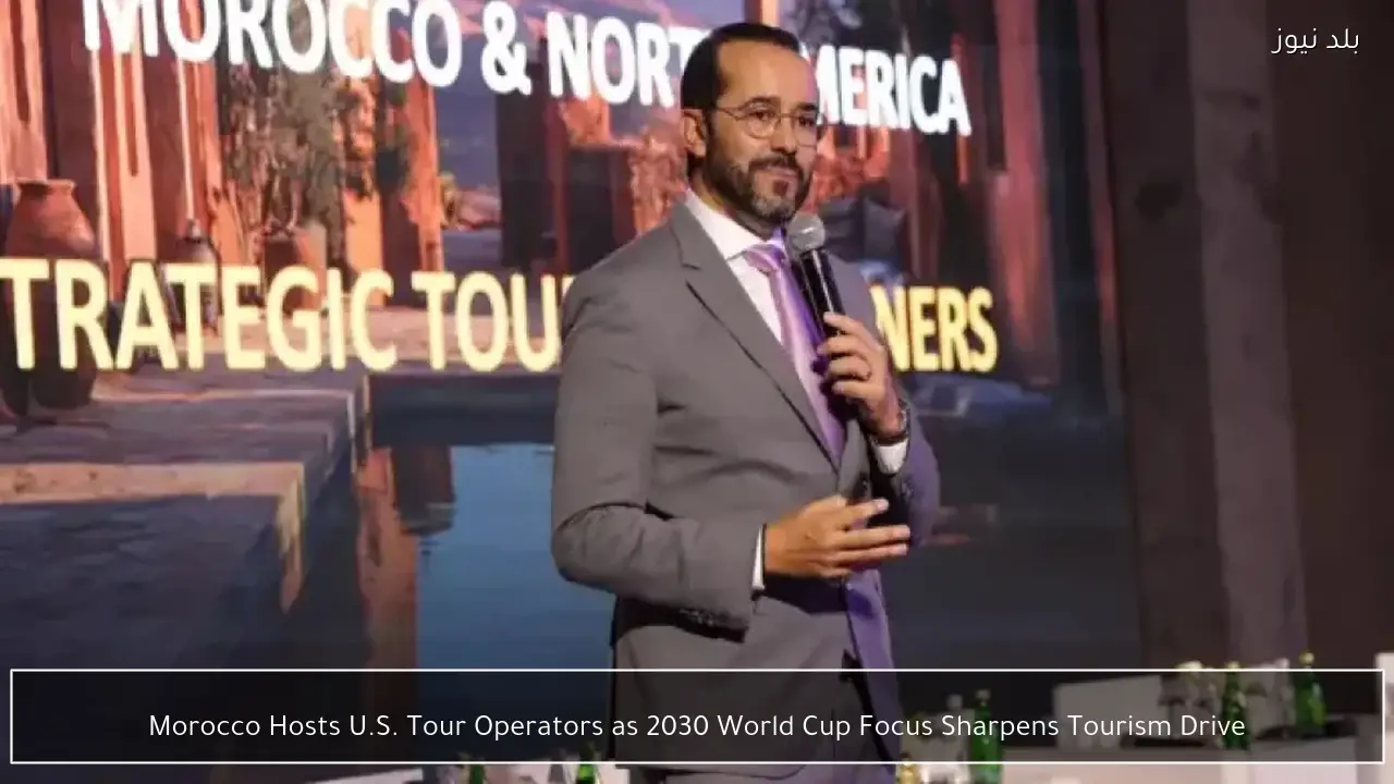 Morocco Hosts U.S. Tour Operators as 2030 World Cup Focus Sharpens Tourism Drive