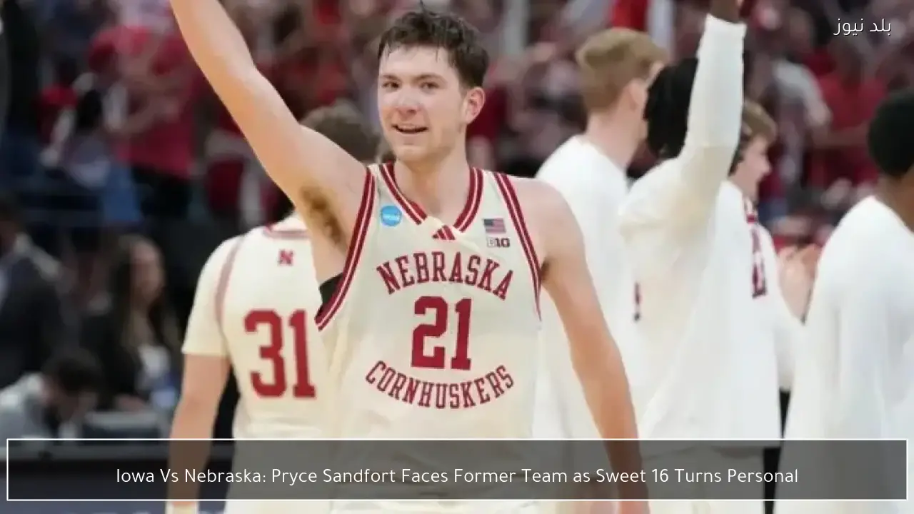 Iowa Vs Nebraska: Pryce Sandfort Faces Former Team as Sweet 16 Turns Personal