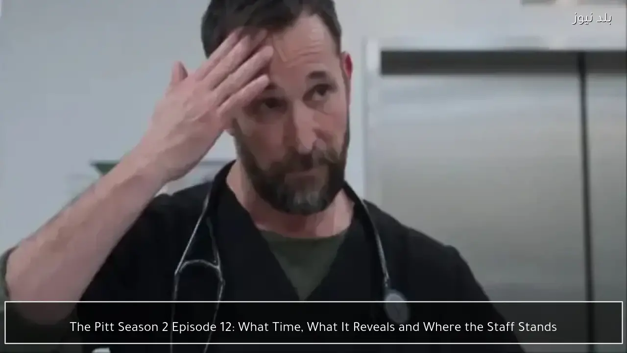 The Pitt Season 2 Episode 12: What Time, What It Reveals and Where the Staff Stands
