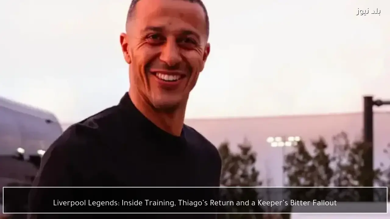 Liverpool Legends: Inside Training, Thiago’s Return and a Keeper’s Bitter Fallout