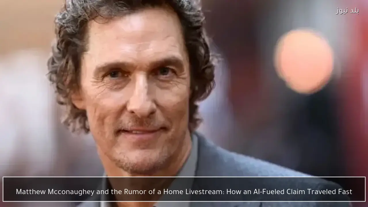 Matthew Mcconaughey and the Rumor of a Home Livestream: How an AI-Fueled Claim Traveled Fast