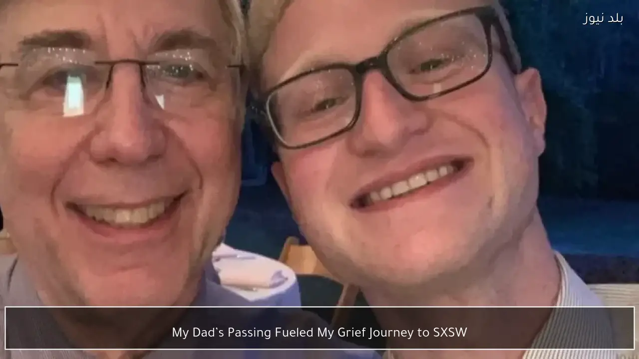 My Dad’s Passing Fueled My Grief Journey to SXSW