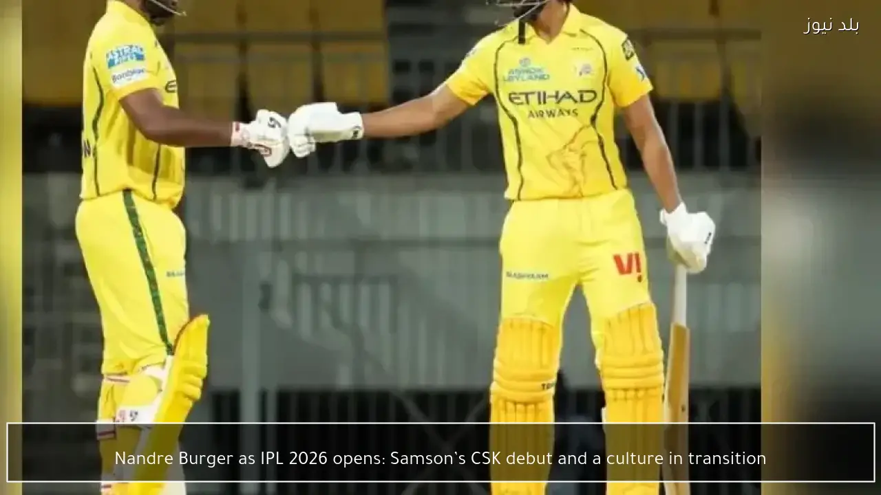 Nandre Burger as IPL 2026 opens: Samson’s CSK debut and a culture in transition