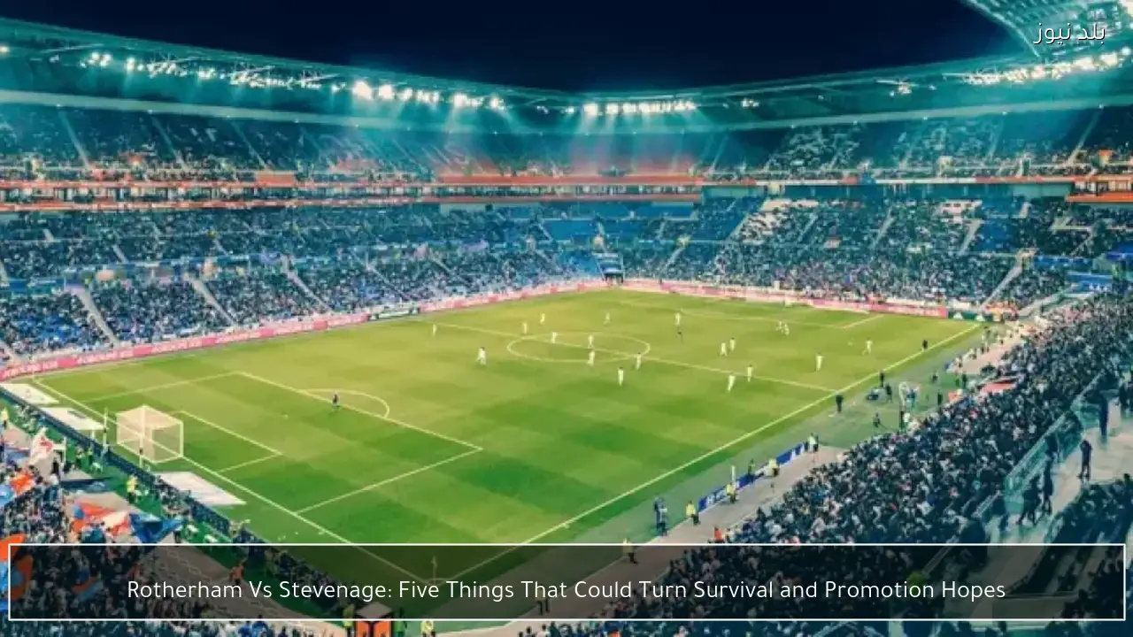 Rotherham Vs Stevenage: Five Things That Could Turn Survival and Promotion Hopes